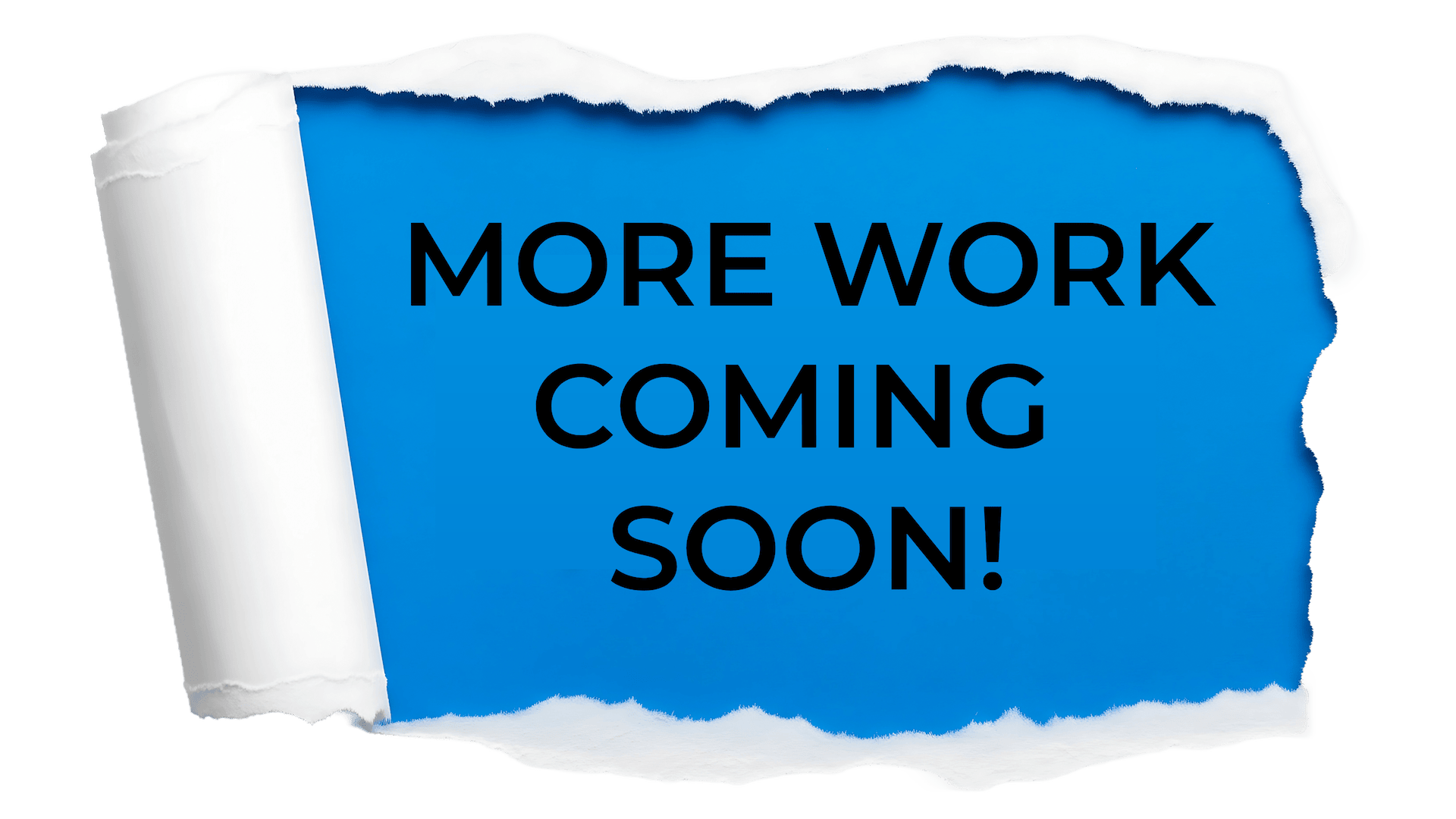 more work coming soon